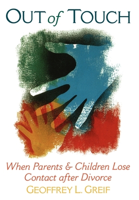 Out of Touch: When Parents & Children Lose Contact After Divorce - Greif, Geoffrey L