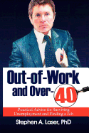 Out-Of-Work and Over-40: Practical Advice for Surviving Unemployment and Finding a Job