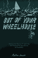 Out of Your Wheelhouse: Rediscover the Joy of Learning and Expand the Boundaries of Possibility