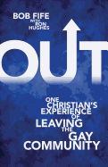 Out: One Christian's Experience of Leaving the Gay Community