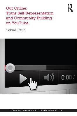 Out Online: Trans Self-Representation and Community Building on Youtube - Raun, Tobias