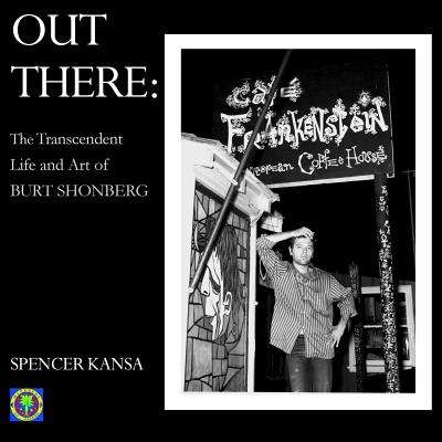Out There: The Transcendent Life and Art of Burt Shonberg - Kansa, Spencer