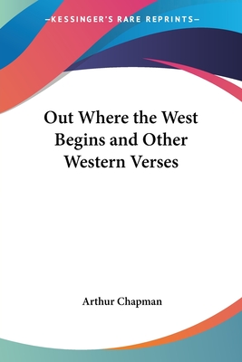 Out Where the West Begins and Other Western Verses - Chapman, Arthur, Professor