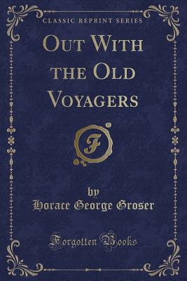 Out with the Old Voyagers (Classic Reprint) - Groser, Horace George