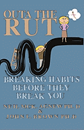 Outa the Rut: Breaking Habits Before They Break You