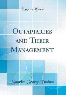 Outapiaries and Their Management (Classic Reprint) - Dadant, Maurice George