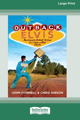 Outback Elvis: The story of a festival, its fans and a town called Parkes (Large Print 16 Pt Edition) - Connell, John, and Gibson, Chris