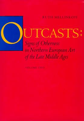 Outcasts: Signs of Otherness in Northern European Art of the Late Middle Ages - Mellinkoff, Ruth