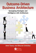 Outcome-Driven Business Architecture: Synergizing Strategies and Intelligence with Architecture