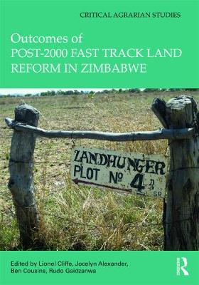 Outcomes of post-2000 Fast Track Land Reform in Zimbabwe - Cliffe, Lionel (Editor), and Alexander, Jocelyn (Editor), and Cousins, Ben (Editor)