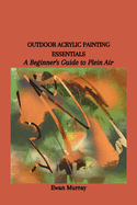 Outdoor Acrylic Painting Essentials: A Beginner's Guide to Plein Air