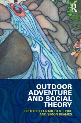 Outdoor Adventure and Social Theory - Pike, Elizabeth C.J. (Editor), and Beames, Simon (Editor)