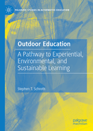 Outdoor Education: A Pathway to Experiential, Environmental, and Sustainable Learning