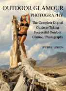 Outdoor Glamour Photography: The Complete Digital Guide to Taking Successful Outdoor Glamour Photographs