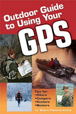 Outdoor Guide to Using Your GPS - Featherstone, Steve