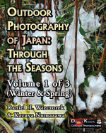 Outdoor Photography of Japan: Through the Seasons - Volume 1 of 3 (Winter & Spring)