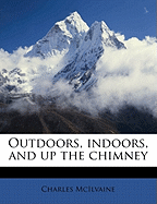 Outdoors, Indoors, and Up the Chimney