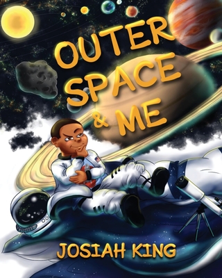 Outer Space and Me - King, Ron, Jr. (Contributions by), and King, Josiah