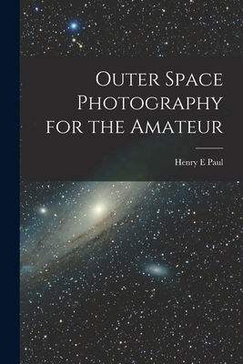 Outer Space Photography for the Amateur - Paul, Henry E