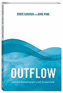 Outflow: Outward-Focused Living in a Self-Focused World - Sjogren, Steve, and Ping, Dave