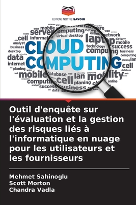 Outil d'enqu?te sur l'?valuation et la gestion des risques li?s ? l'informatique en nuage pour les utilisateurs et les fournisseurs - Sahinoglu, Mehmet, and Morton, Scott, and Vadla, Chandra