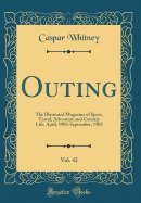 Outing, Vol. 42: The Illustrated Magazine of Sport, Travel, Adventure and Country Life; April, 1903-September, 1903 (Classic Reprint)