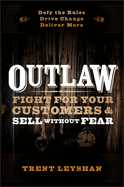 Outlaw: Fight for Your Customers and Sell Without Fear