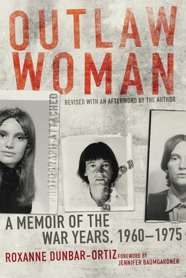 Outlaw Woman: A Memoir of the War Years, 1960-1975 - Dunbar-Ortiz, Roxanne, and Baumgardner, Jennifer (Foreword by)