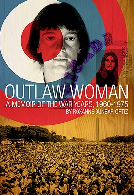 Outlaw Woman: A Memoir of the War Years 1960-1975 - Dunbar-Ortiz, Roxanne, and Ortiz, Roxanne Dunbar