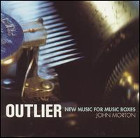 Outlier: New Music for Music Boxes - John Morton