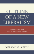 Outline of a New Liberalism: Pragmatism and the Stigmatized Other