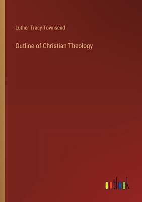 Outline of Christian Theology - Townsend, Luther Tracy