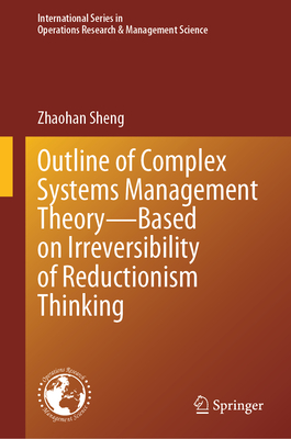 Outline of Complex Systems Management Theory- Based on Irreversibility of Reductionism Thinking - Sheng, Zhaohan