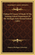 Outline of Course of Study of the Training School Department of the Michigan State Normal School (1892)