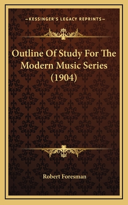 Outline of Study for the Modern Music Series (1904) - Foresman, Robert