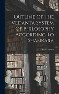 Outline Of The Vedanta System Of Philosophy According To Shankara