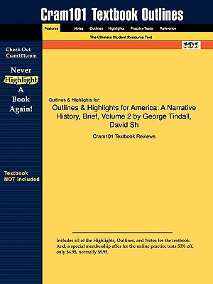 Outlines & Highlights for America: A Narrative History, Brief, Volume 2 by George Tindall, David Sh - Cram101 Textbook Reviews