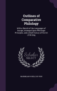 Outlines of Comparative Philology: With a Sketch of the Languages of Europe, Arranged Upon Philologic Principles, and a Brief History of the Art of Writing