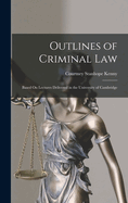 Outlines of Criminal Law: Based On Lectures Delivered in the University of Cambridge