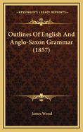 Outlines of English and Anglo-Saxon Grammar (1857)