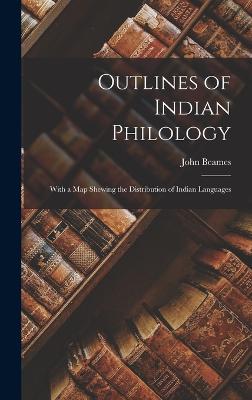 Outlines of Indian Philology: With a Map Shewing the Distribution of Indian Languages - Beames, John