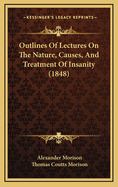 Outlines of Lectures on the Nature, Causes, and Treatment of Insanity (1848)
