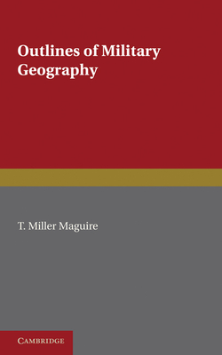 Outlines of Military Geography - Maguire, T. Miller