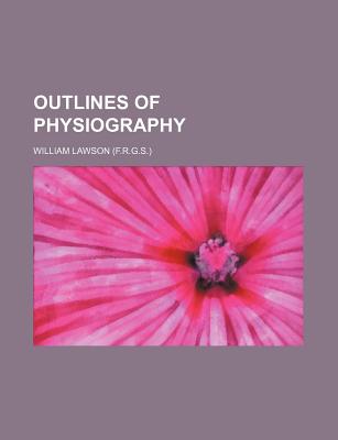 Outlines of Physiography - Lawson, William