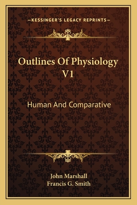 Outlines of Physiology V1: Human and Comparative - Marshall, John, and Smith, Francis G