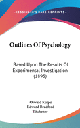 Outlines Of Psychology: Based Upon The Results Of Experimental Investigation (1895)