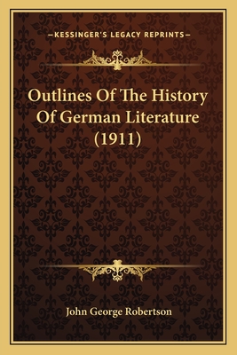 Outlines of the History of German Literature (1911) - Robertson, John George