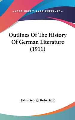 Outlines Of The History Of German Literature (1911) - Robertson, John George