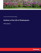Outlines of the Life of Shakespeare: Fifth Edition