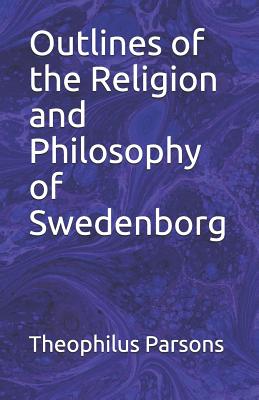 Outlines of the Religion and Philosophy of Swedenborg - Woofenden, Lee (Editor), and Parsons, Theophilus